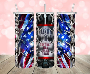 Jason Aldean ~ Try That In A Small Town 20oz Skinny Tumbler *Free Shipping**