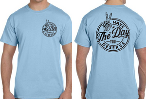 Have The Day You Deserve Tshirt  *Free Shipping**