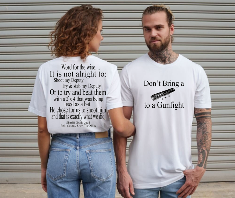Sheriff Grady Judd, Don't Bring a 2 x 4 to a Gunfight Tshirt *Free Shipping