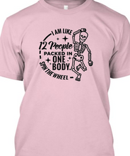 I’m Like 12 People Packed In One Body, Spin The Wheel T-shirt **Free Shipping**