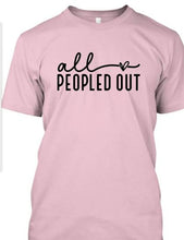 All Peopled Out T-Shirt  **Free Shipping**