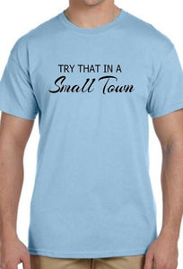 Try That In A Small Town TShirt **Free Shipping**