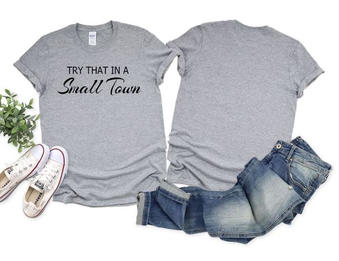Try That In A Small Town TShirt **Free Shipping**