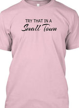 Try That In A Small Town TShirt **Free Shipping**