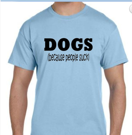 Dogs Because People Suck T-Shirt
