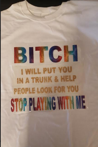 BITCH, STOP PLAYING WITH ME T-SHIRT **Free Shipping**
