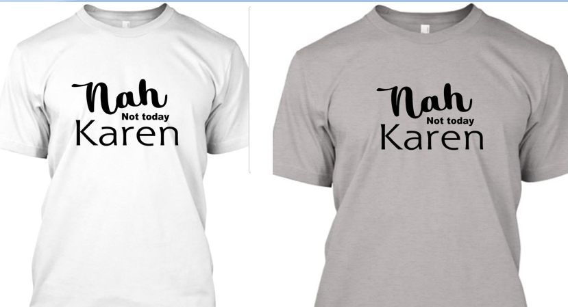 Nah Not today Karen T-Shirt  *Shipping Included**